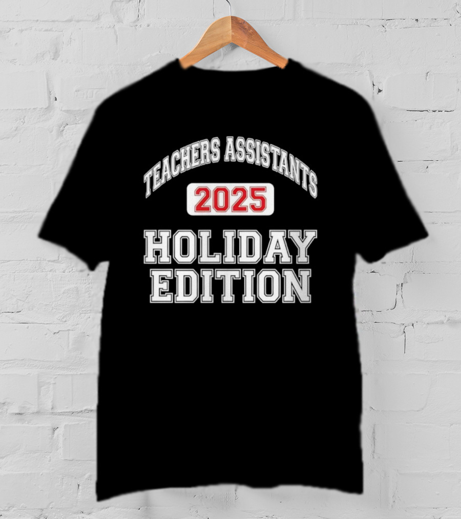 Teachers Assistants 2025 Holiday Edition T-Shirt