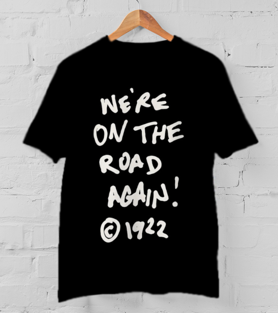 We’re On The Road Again 1922 T-Shirt