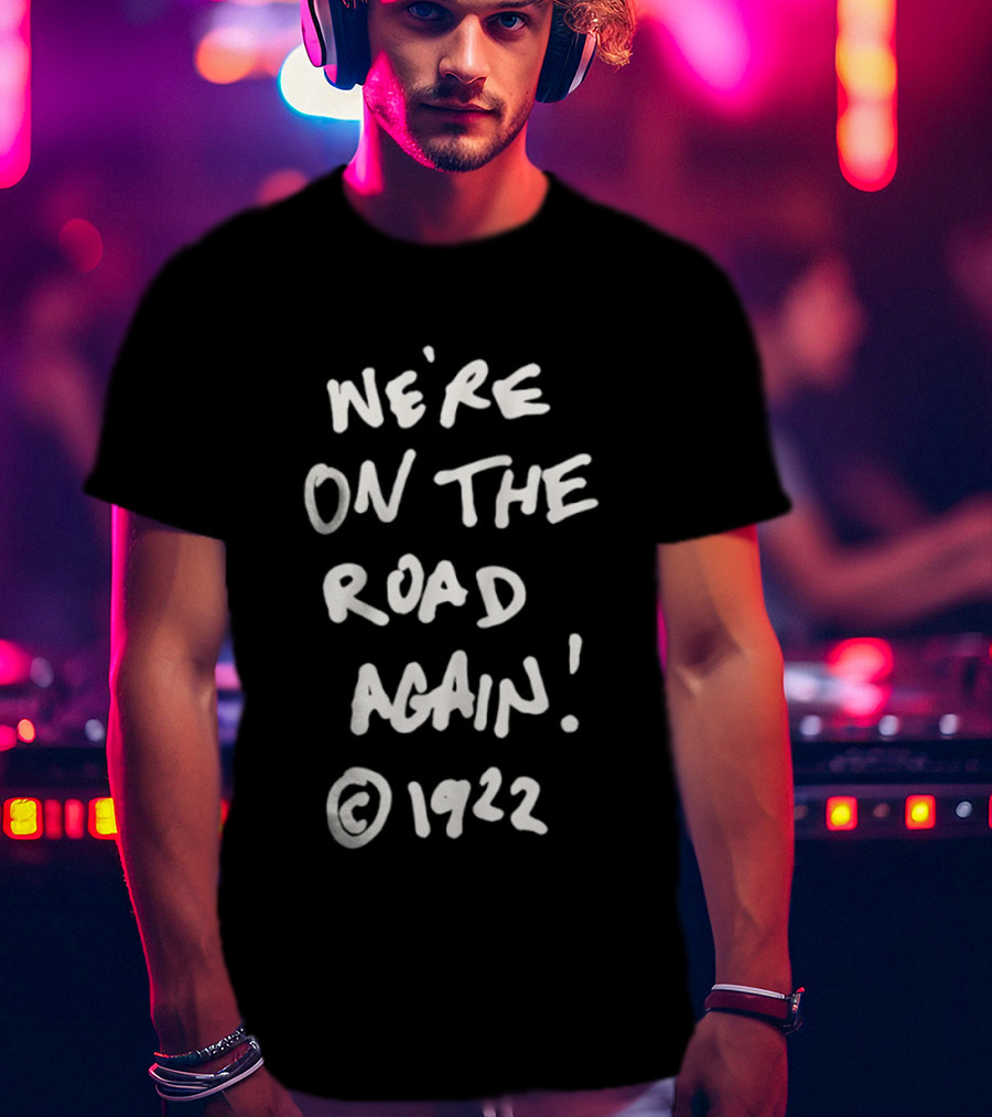 We’re On The Road Again 1922 T-Shirt