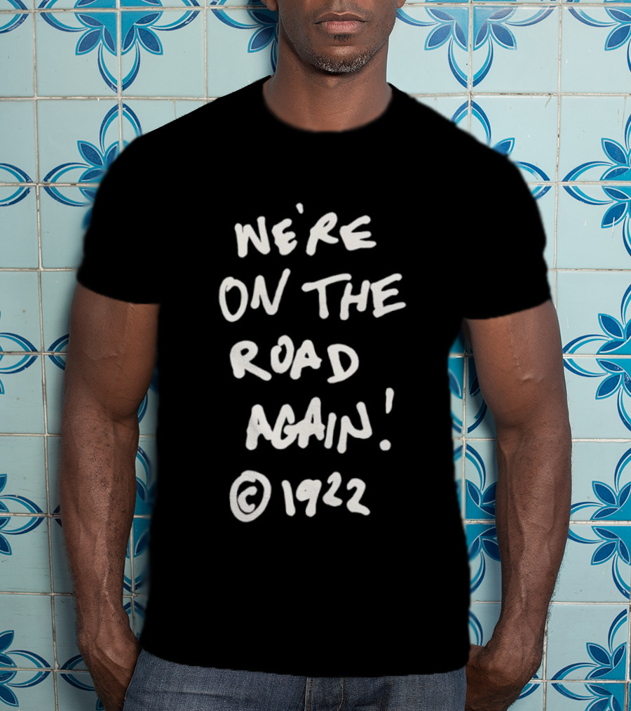 We’re On The Road Again 1922 T-Shirt