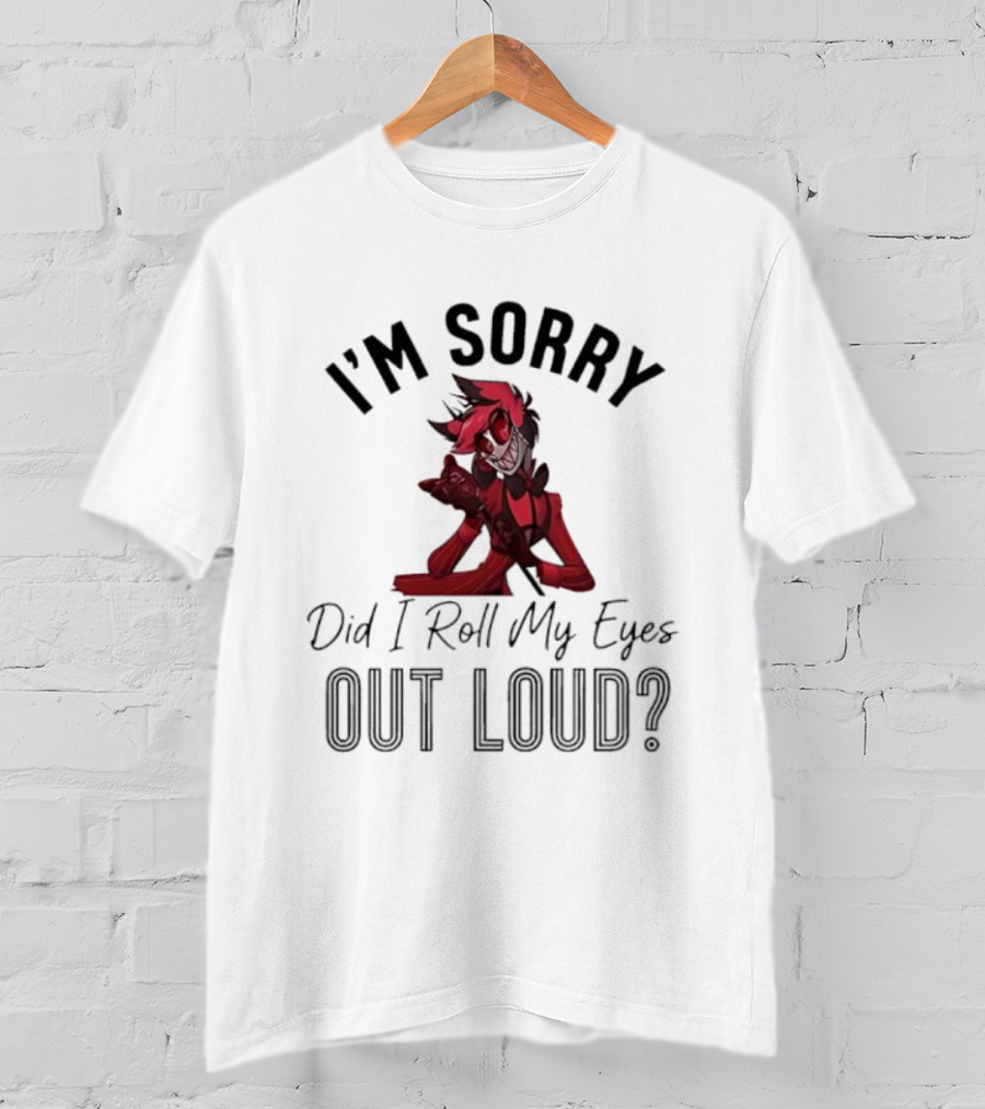 Alastor I'm Sorry Did I Roll My Eyes Out Loud Hazbin Hotel T-Shirt