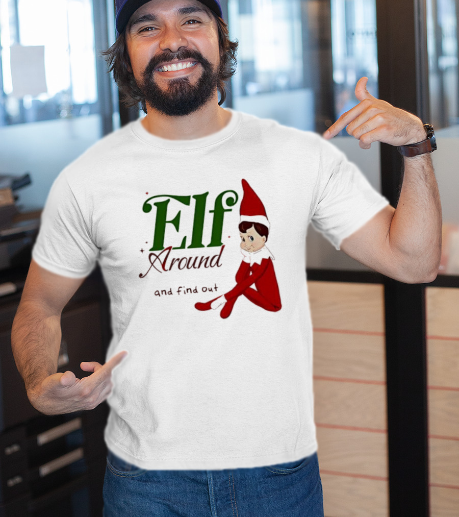 Elf Around And Find Out Christmas Holiday Mischief T-Shirt