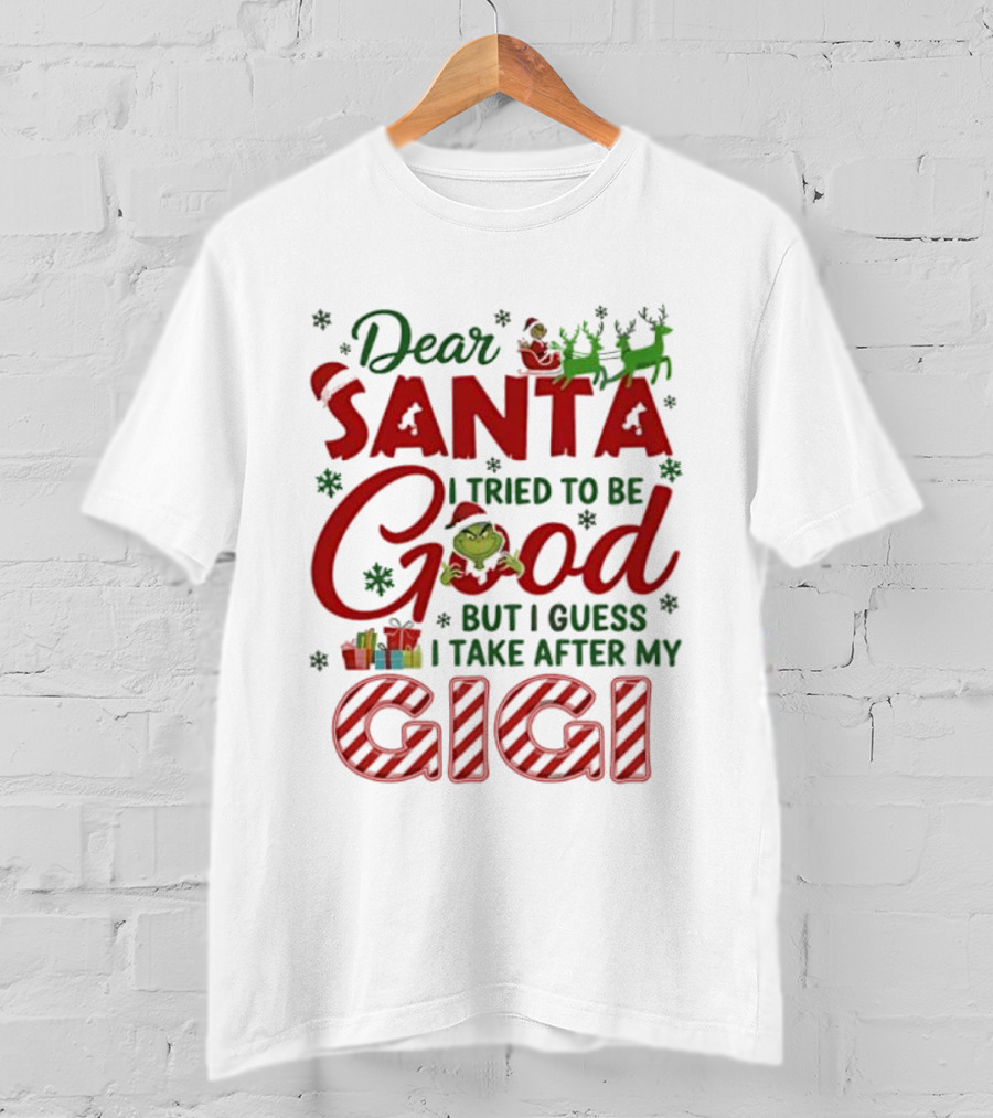 Dear Santa I Tried To Be Good Grinch Gigi Christmas T-Shirt