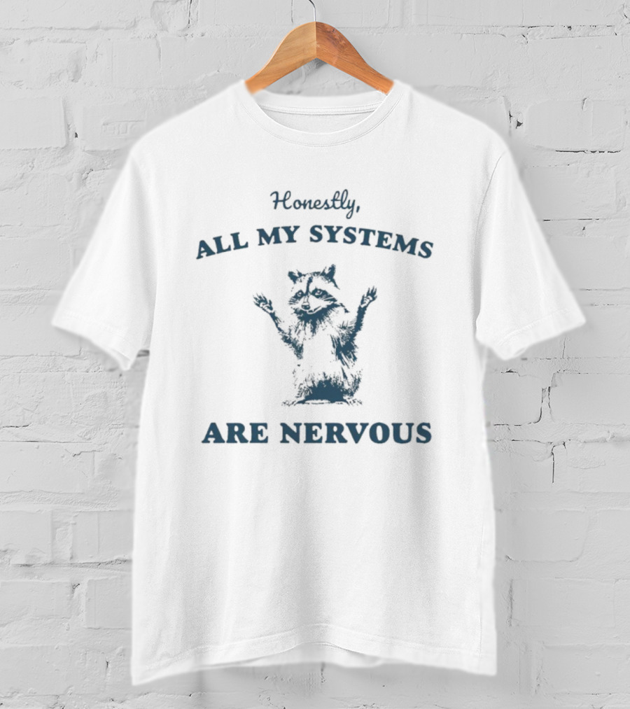 Honestly All My Systems Are Nervous Raccoon T-Shirt