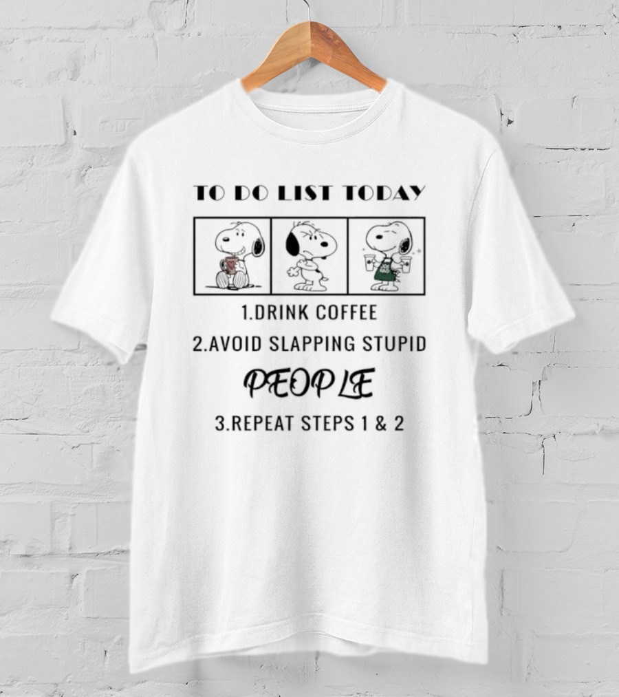 Snoopy To Do List Drink Coffee Avoid Slapping Stupid People Peanuts Comic Humor T-Shirt