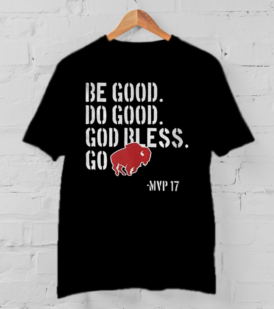 Be Good Do Good God Bless Go Buffalo Bills MVP 17 Josh Allen NFL Football T-Shirt
