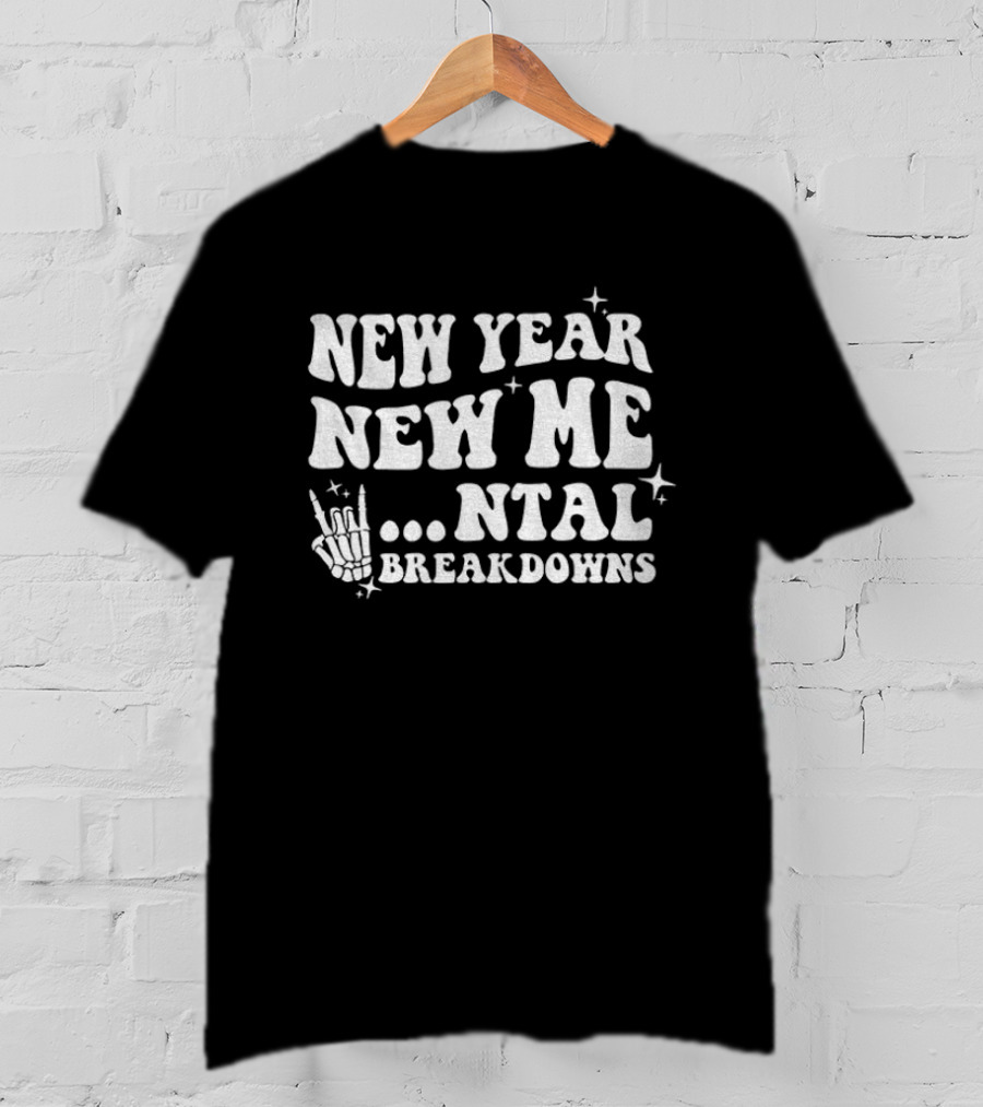 New Year New Me Mental Breakdowns Funny Skeleton T-Shirt