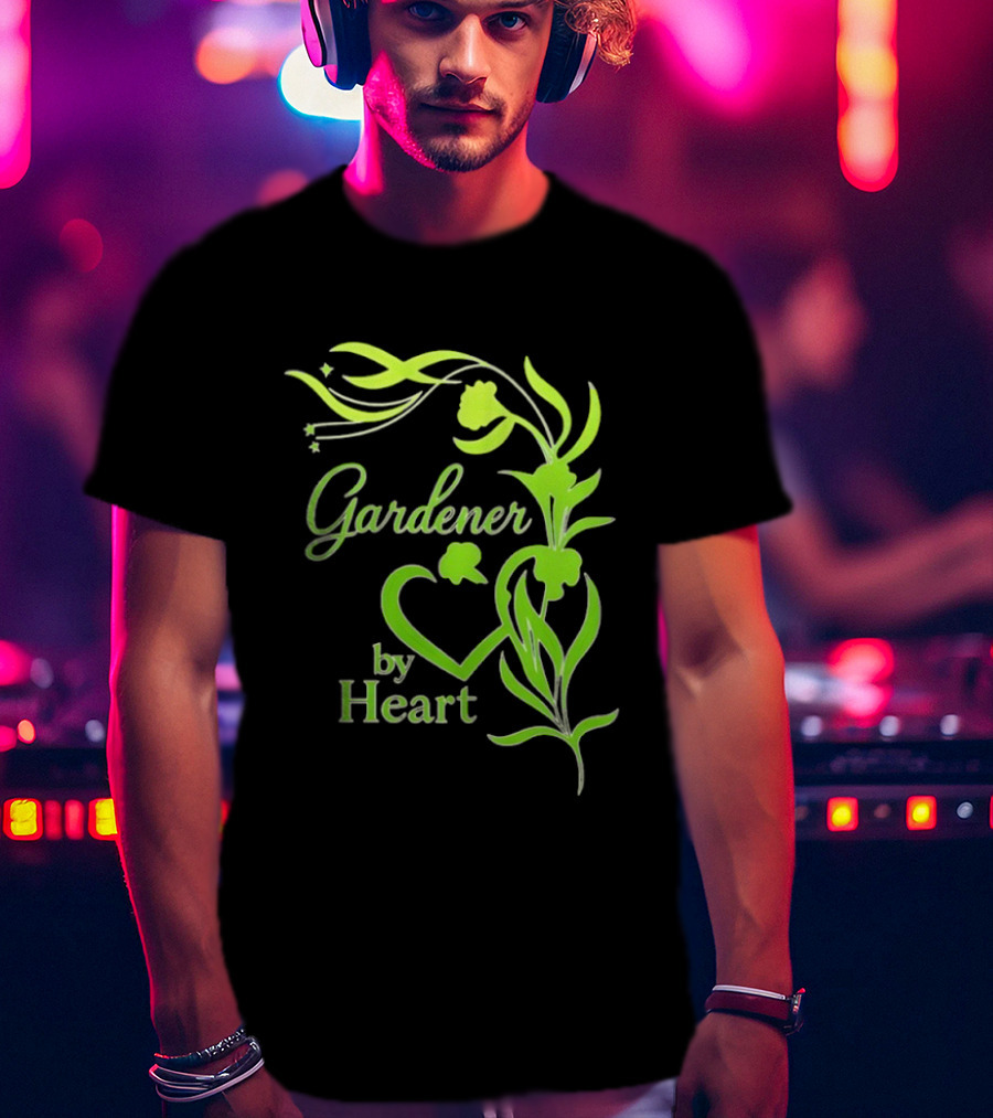 Gardener By Heart Green Plant Lovers Passionate Floral T-Shirt