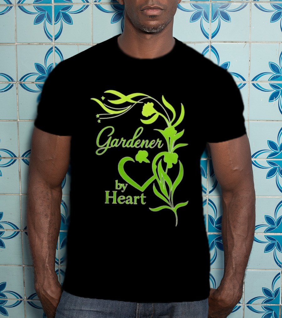 Gardener By Heart Green Plant Lovers Passionate Floral T-Shirt