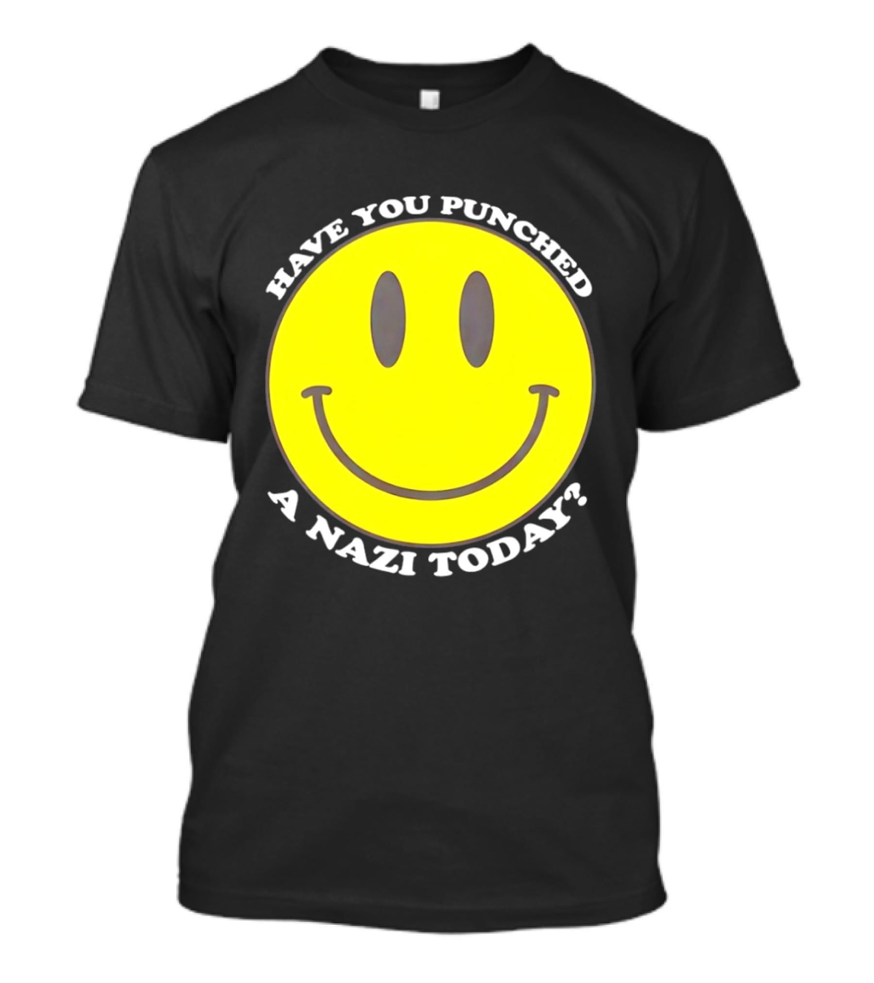 Have You Punched A Nazi Today Smiley Face T-Shirt