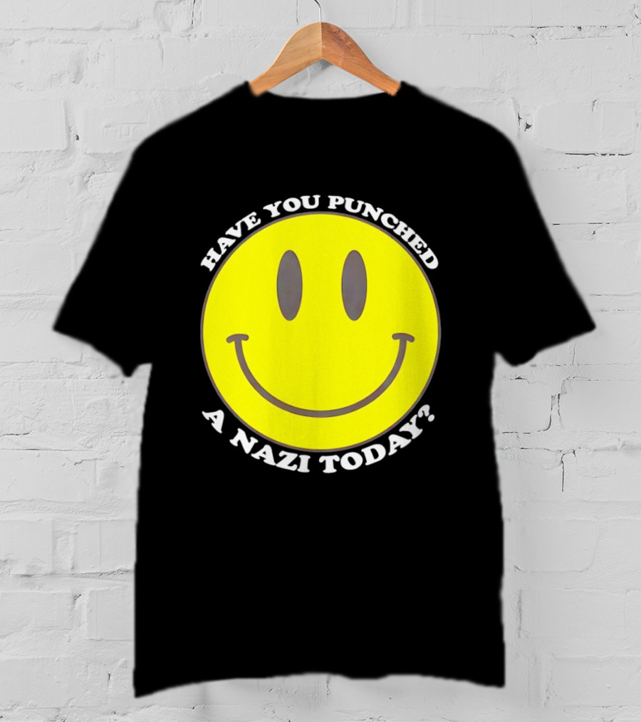 Have You Punched A Nazi Today Smiley Face T-Shirt