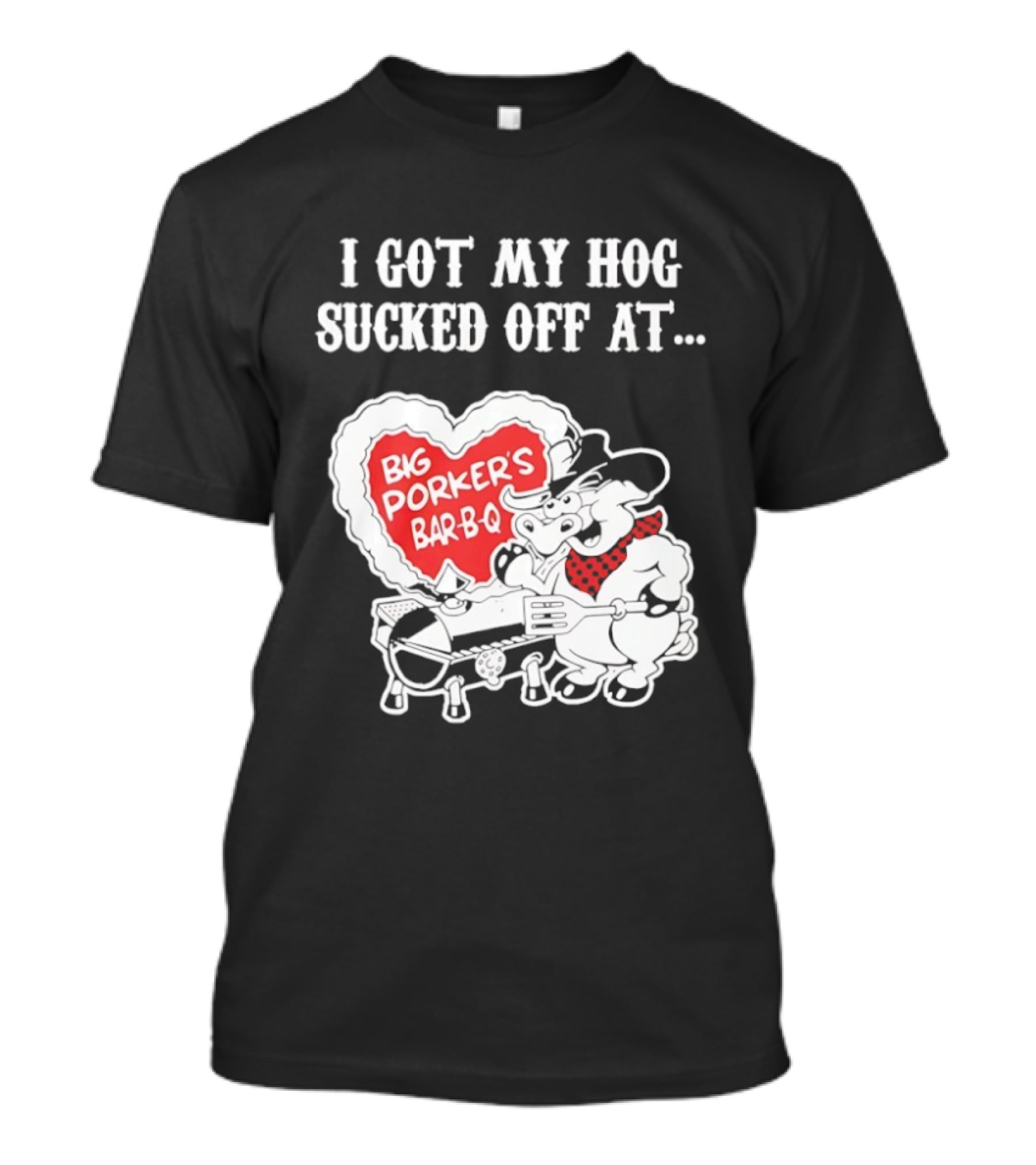I Got My Hog Sucked Off At Big Porker's Bar B Q Classic Humor T-Shirt