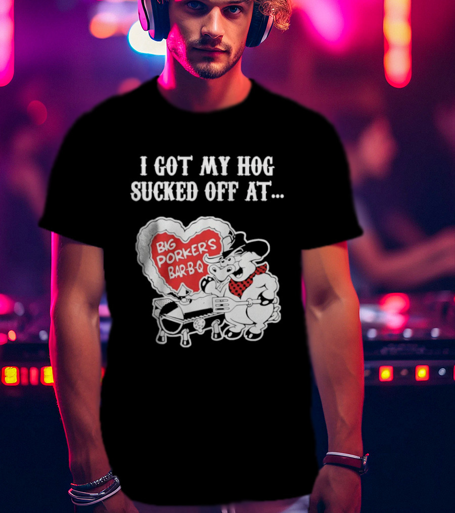 I Got My Hog Sucked Off At Big Porker's Bar B Q Classic Humor T-Shirt