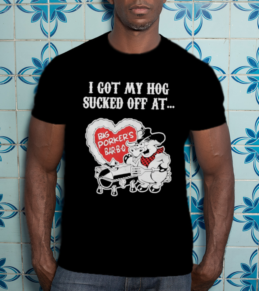 I Got My Hog Sucked Off At Big Porker's Bar B Q Classic Humor T-Shirt