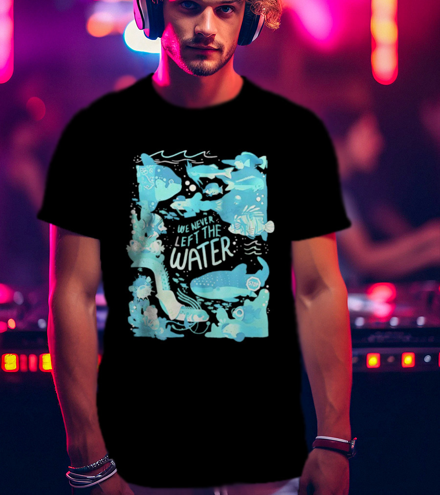 We Never Left The Water Ocean Life Fish Illustrations T-Shirt