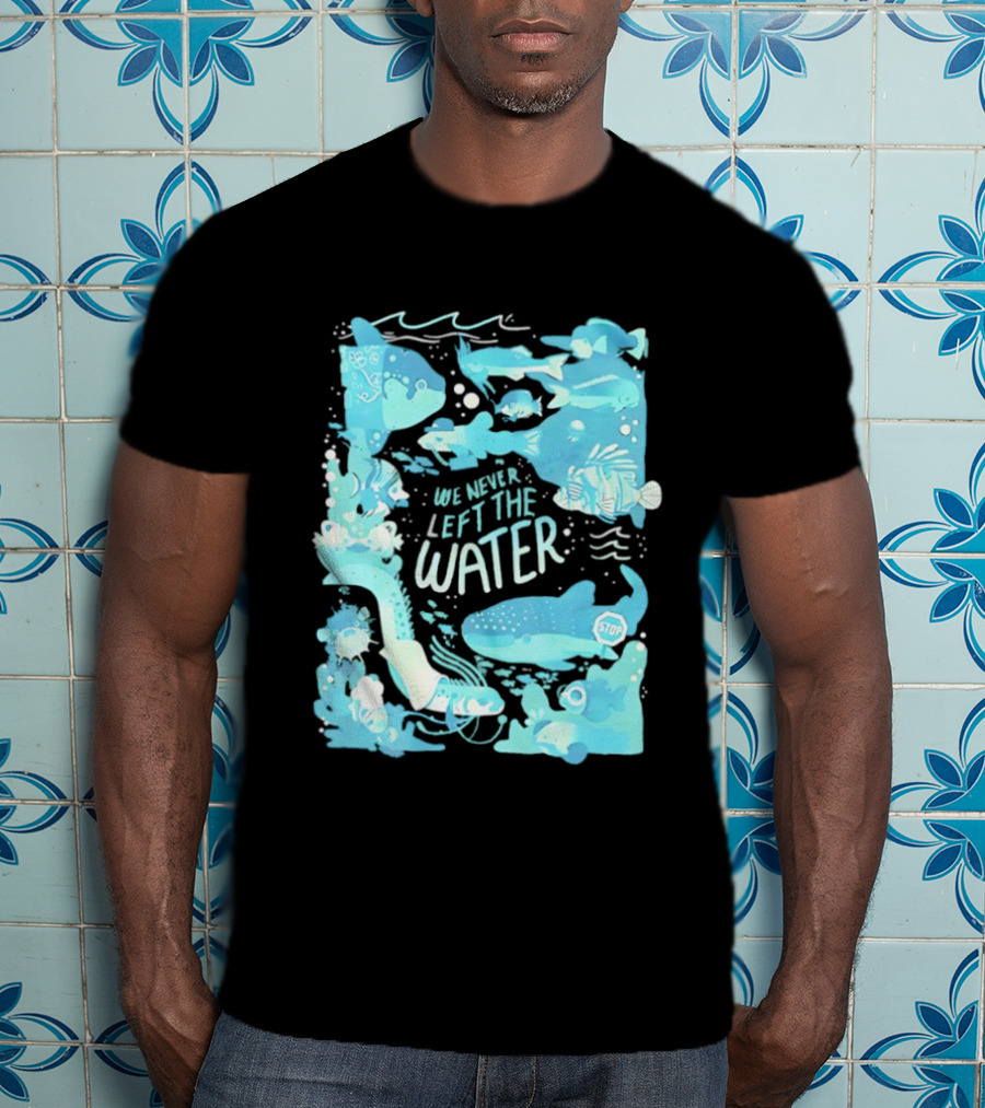 We Never Left The Water Ocean Life Fish Illustrations T-Shirt