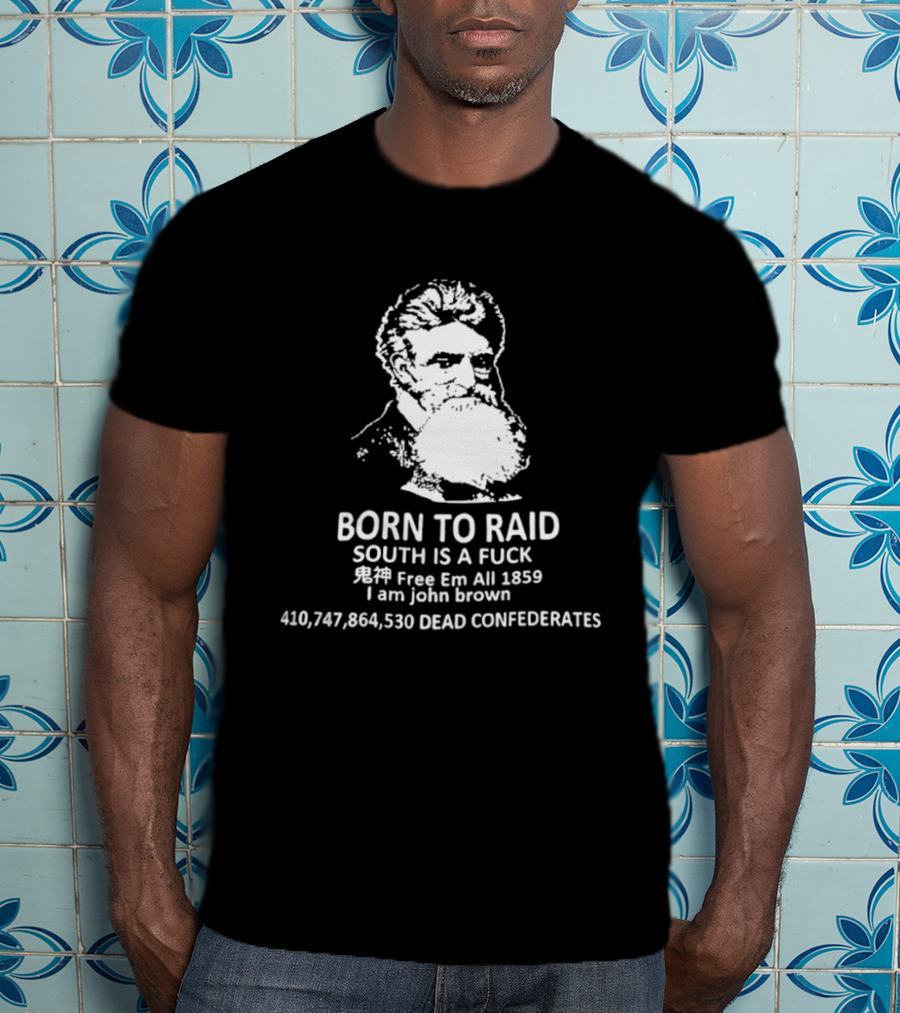 Born To Raid John Brown Free Em All 1859 Dead Confederates T-Shirt