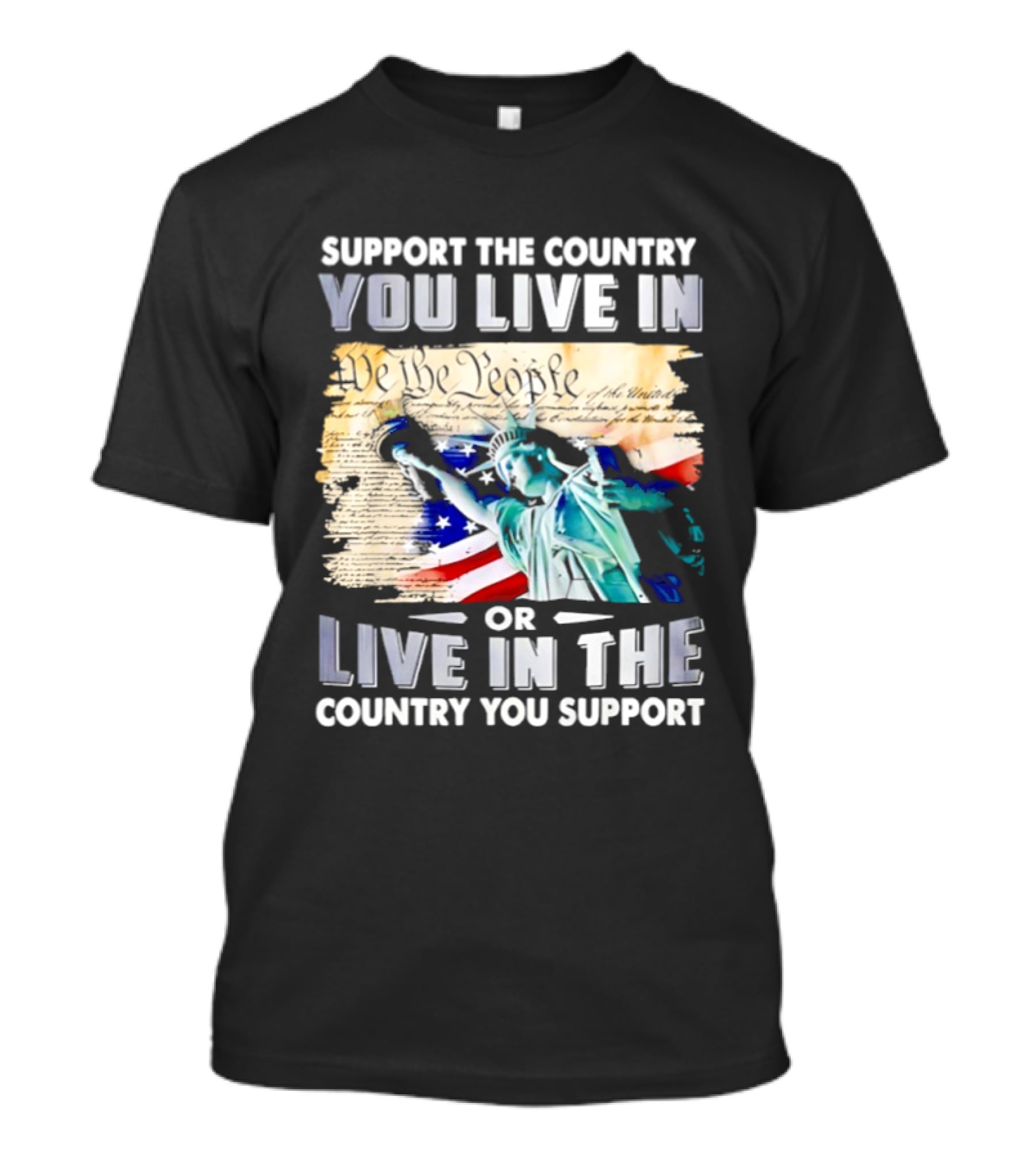 Support The Country You Live In Or Live In The Country You Support USA Flag And Statue Of Liberty T-Shirt