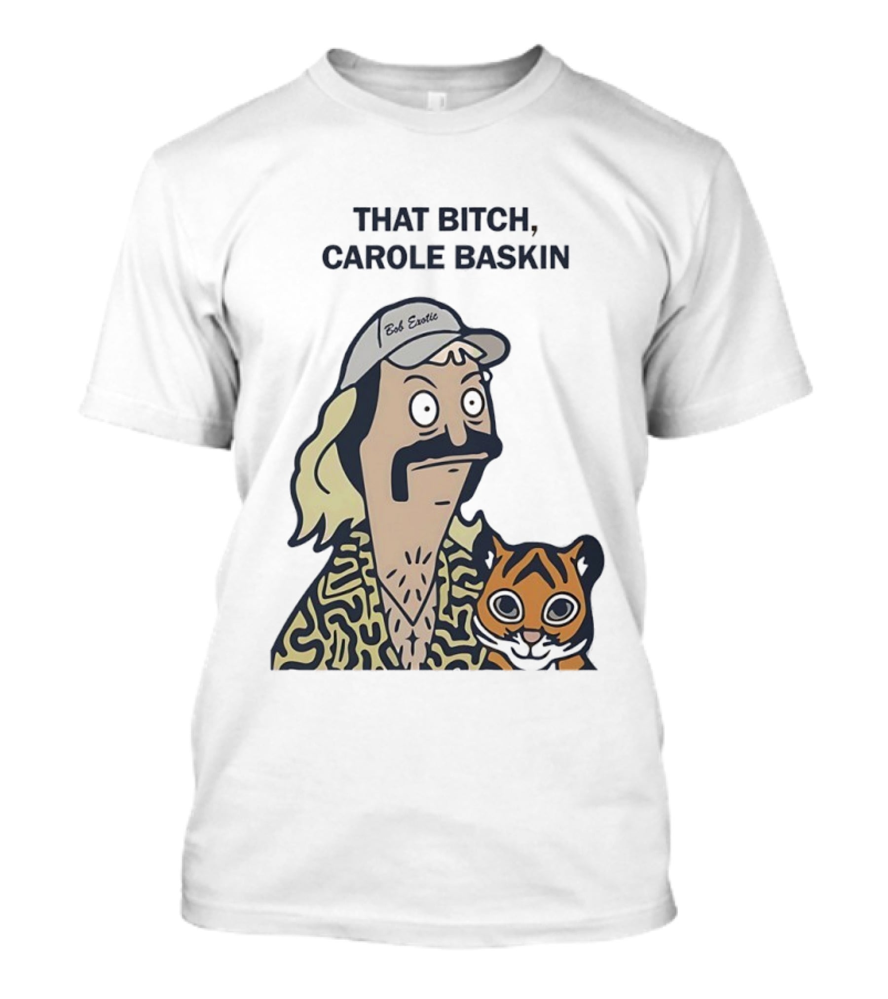 Bob’s Burgers Exotic And Tiger That Bitch Carole Baskin T-Shirt