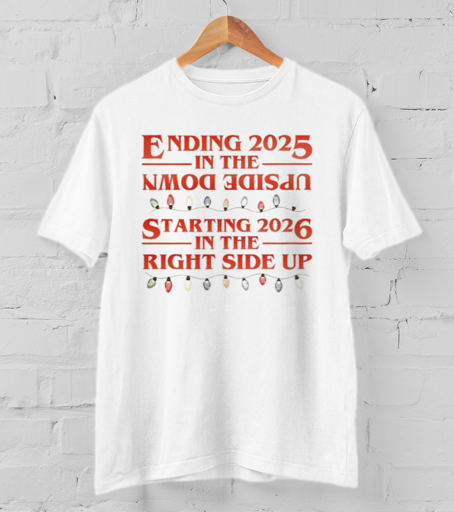 Ending 2025 In The Upside Down Starting 2026 In The Right Side Up With Christmas Lights T-Shirt
