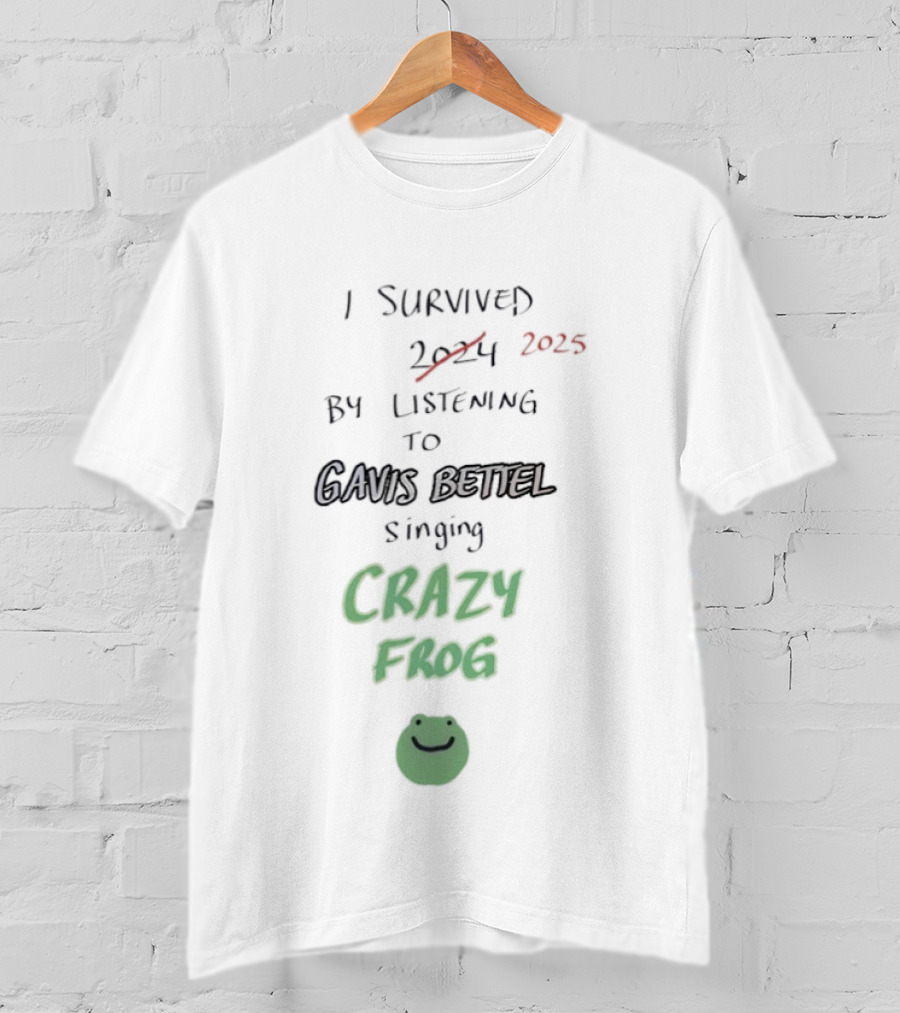 I Survived 2025 By Listening To Gavis Bettel Singing Crazy Frog T-Shirt
