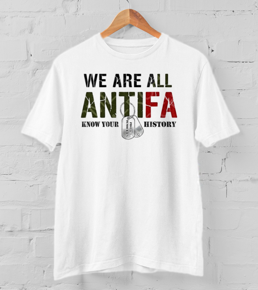 We Are All Antifa Know Your History Anti Fascist Flag T-Shirt