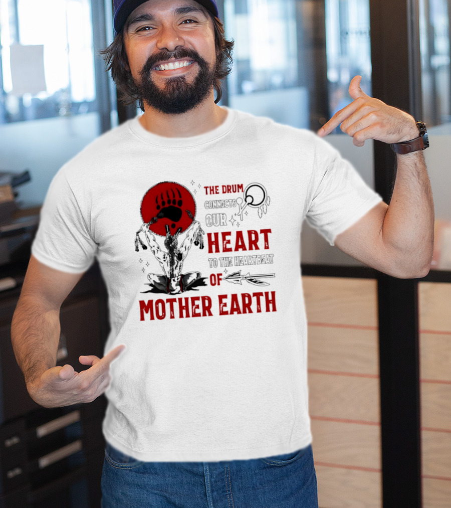 The Drum Connects Our Heartbeat To Mother Earth Native American Bear Paw T-Shirt