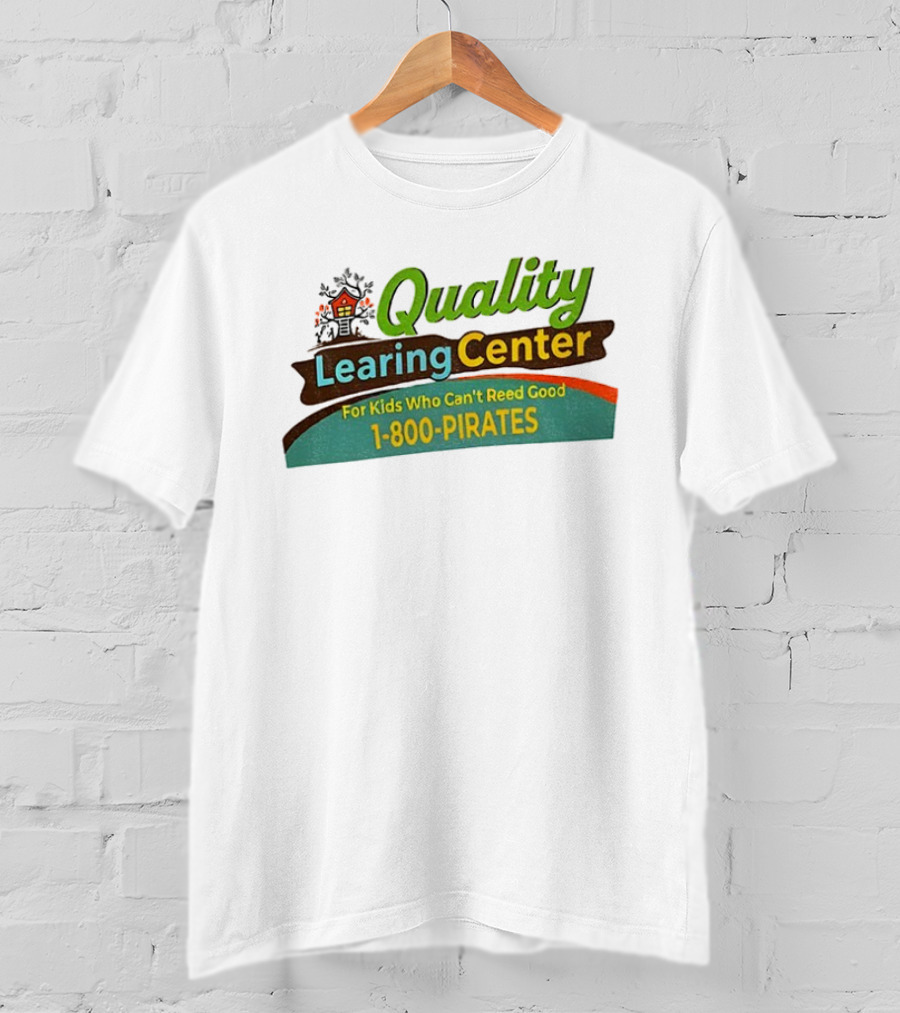 Quality Learing Center For Kids Who Can’t Reed Good 1 800 Pirates T-Shirt