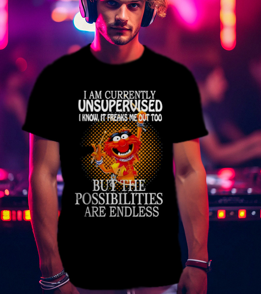 Animal I Am Currently Unsupervised But The Possibilities Are Endless T-Shirt