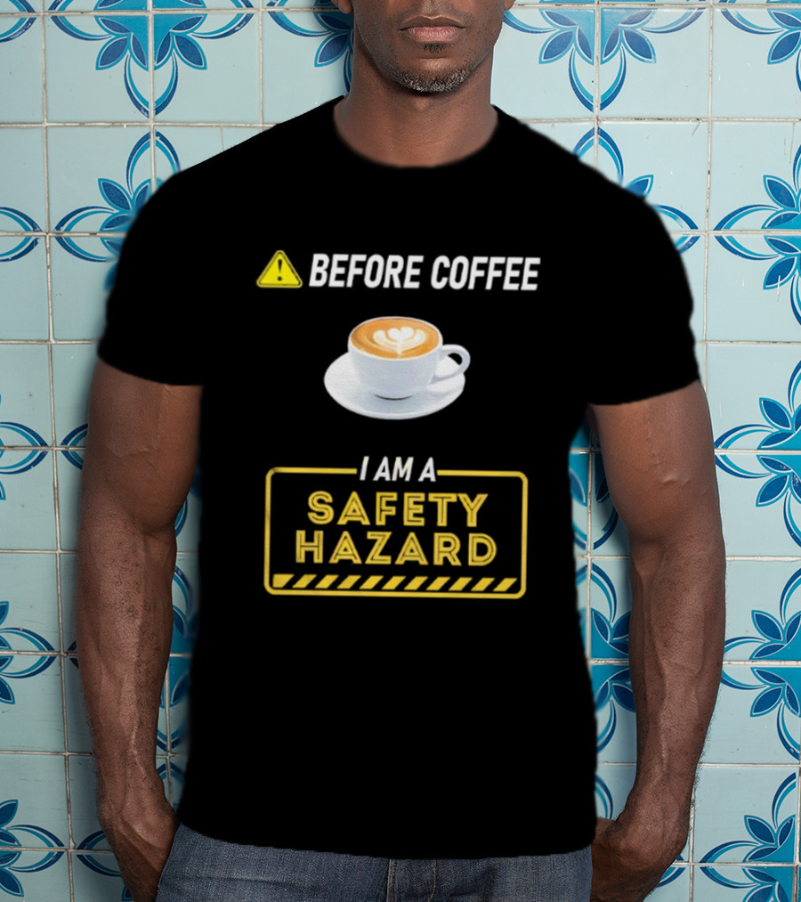 Before Coffee Safety Hazard Warning With Cappuccino Cup T-Shirt