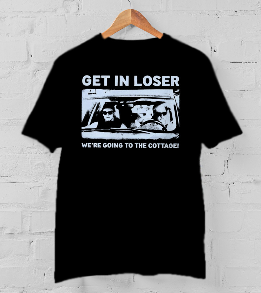Get In Loser We're Going To The Cottage Mean Girls Car Scene Retro Fun T-Shirt