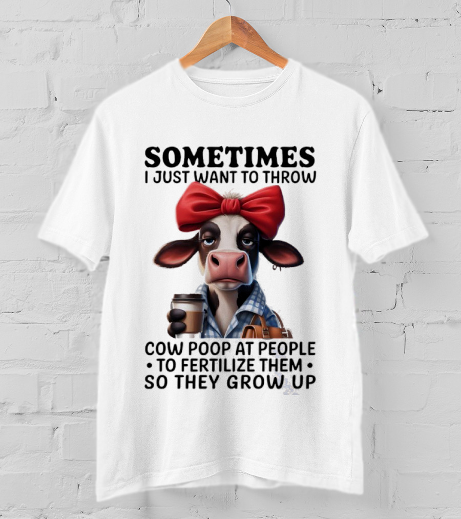 Cow Holding Coffee With Red Bow Sometimes I Just Want To Throw Poop T-Shirt