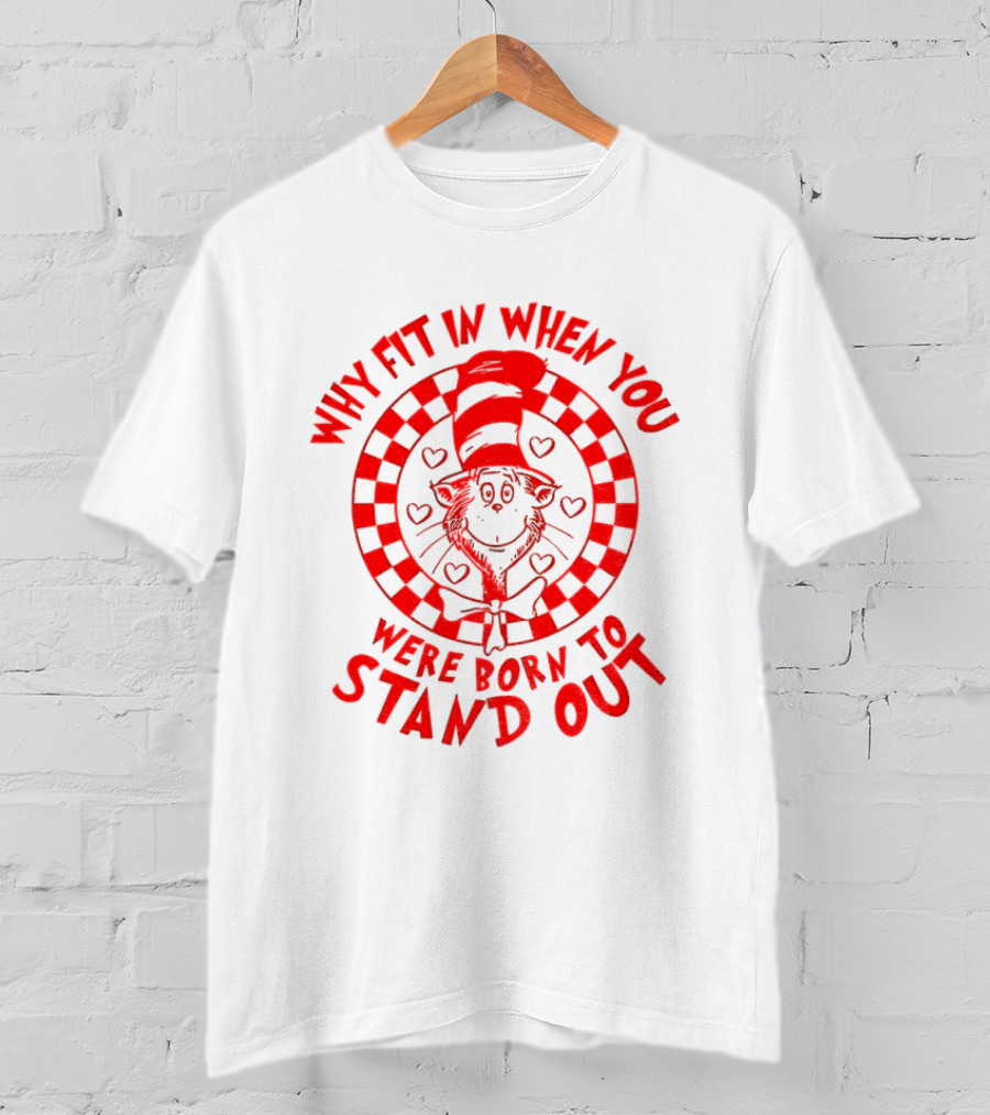 Why Fit In When You Were Born To Stand Out Dr Seuss Cat In The Hat T-Shirt