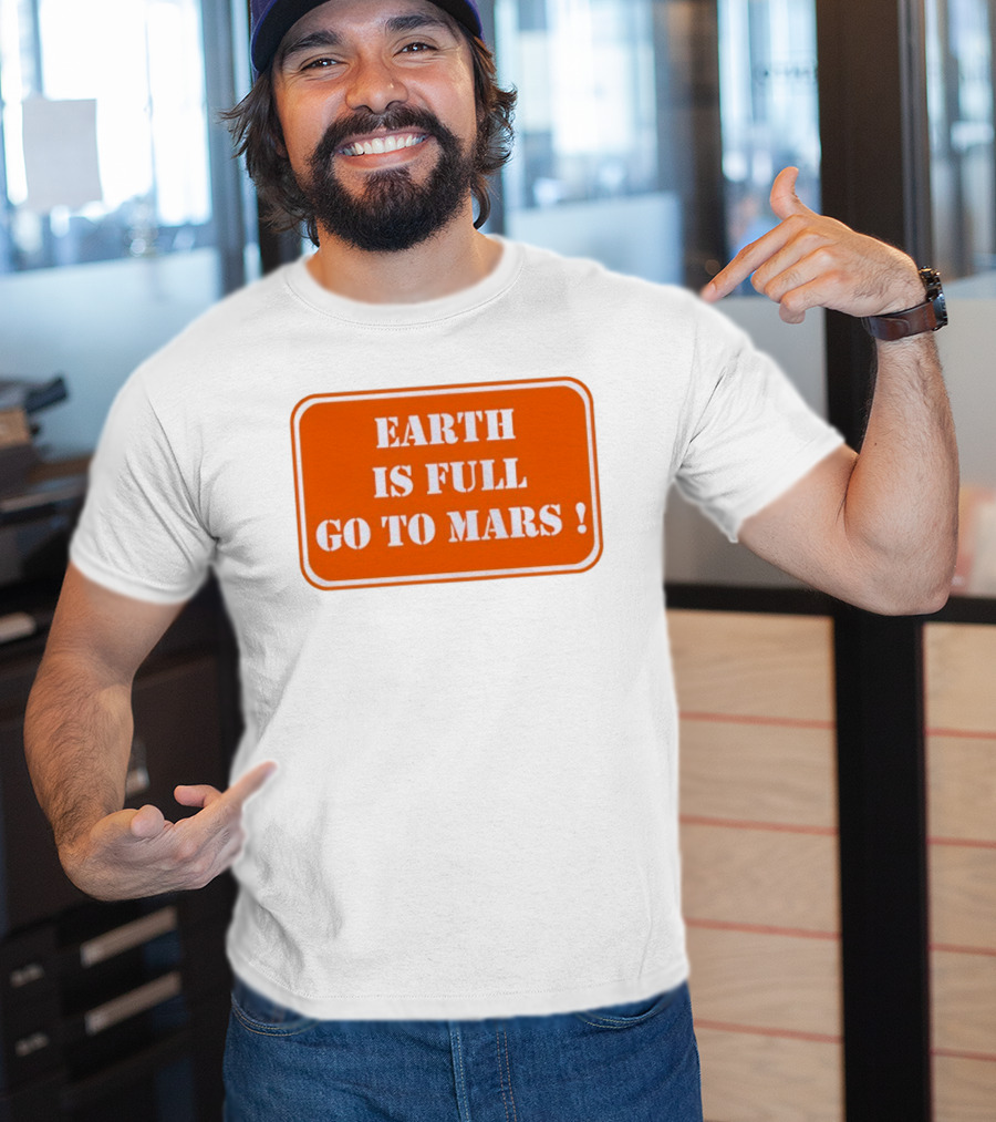 Earth Is Full Go To Mars Sign T-Shirt