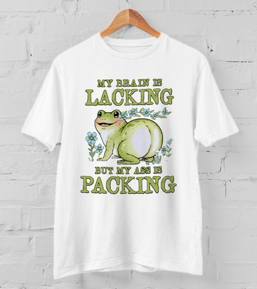 My Brain Is Lacking But My Ass Is Packing Frog Flowers T-Shirt