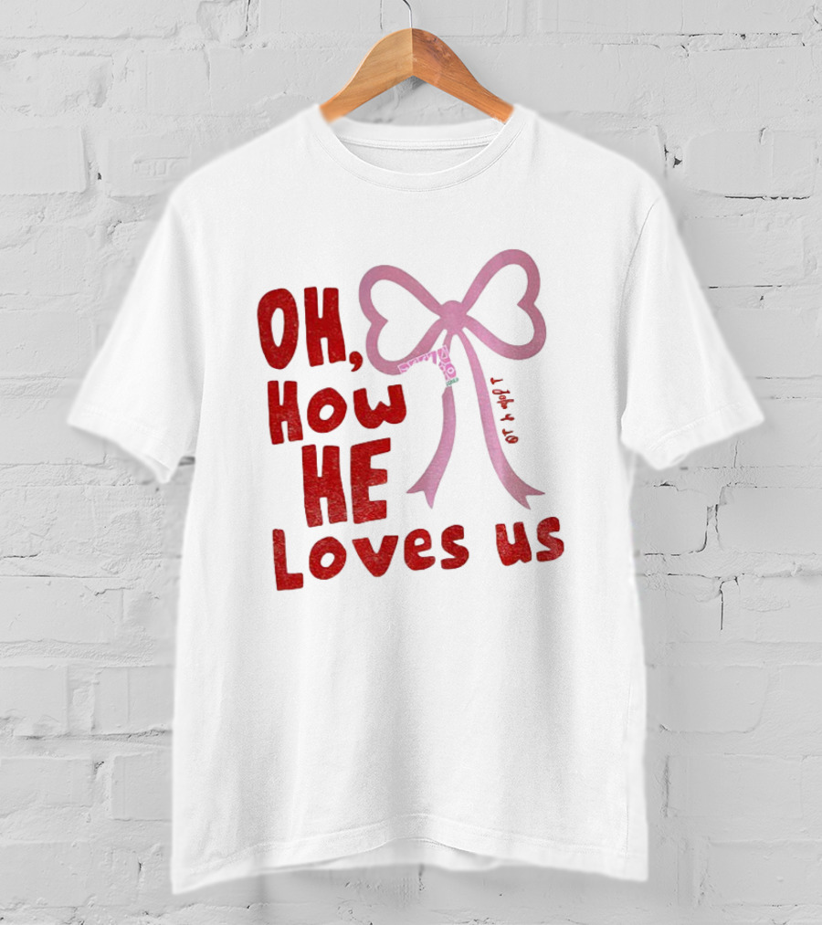 Oh How He Loves Us Christian Valentine Ribbon T-Shirt