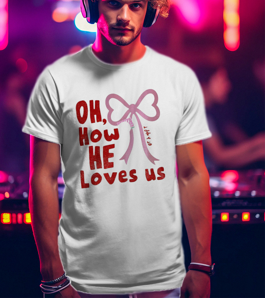 Oh How He Loves Us Christian Valentine Ribbon T-Shirt