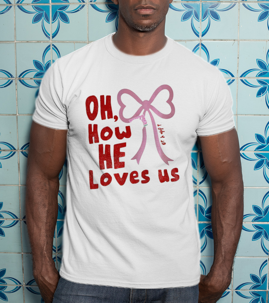 Oh How He Loves Us Christian Valentine Ribbon T-Shirt
