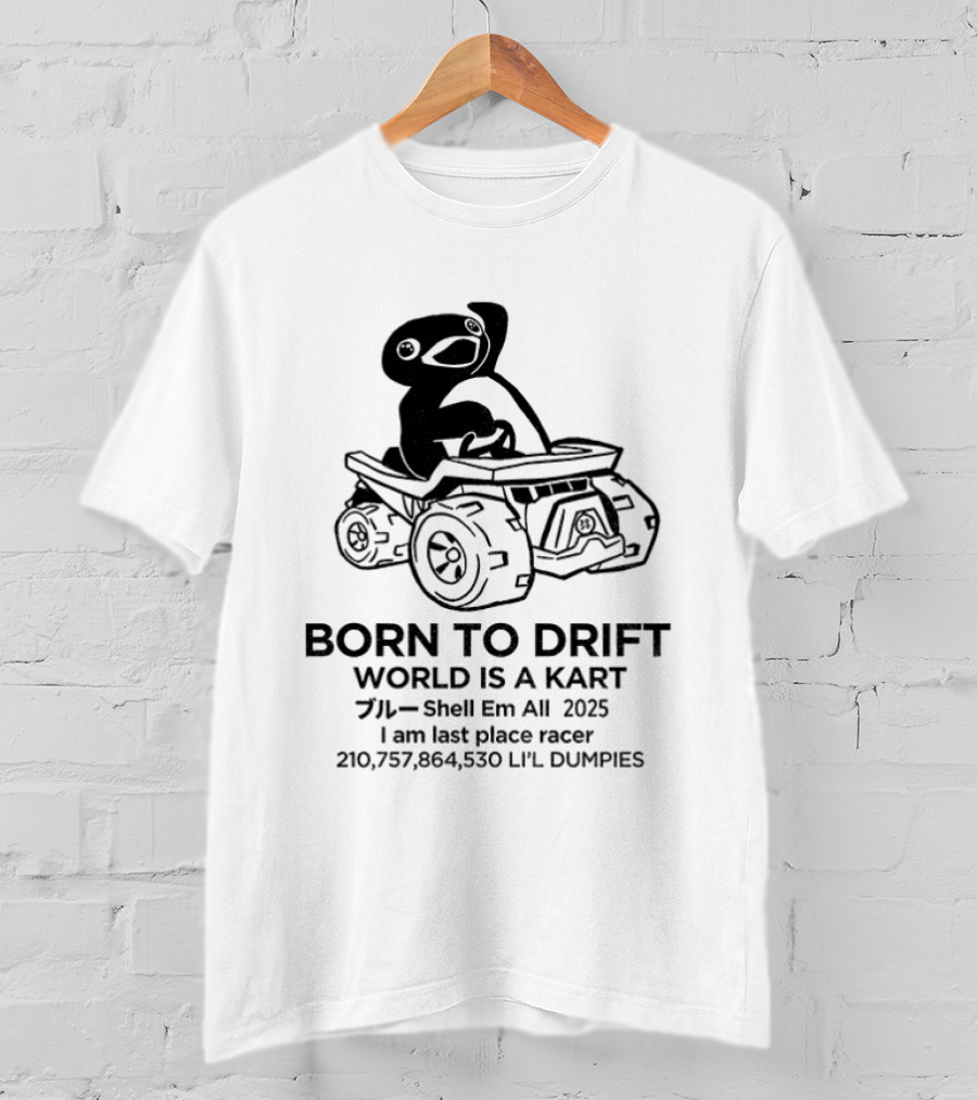 Penguin Born To Drift World Is A Kart Shell Em All 2025 T-Shirt