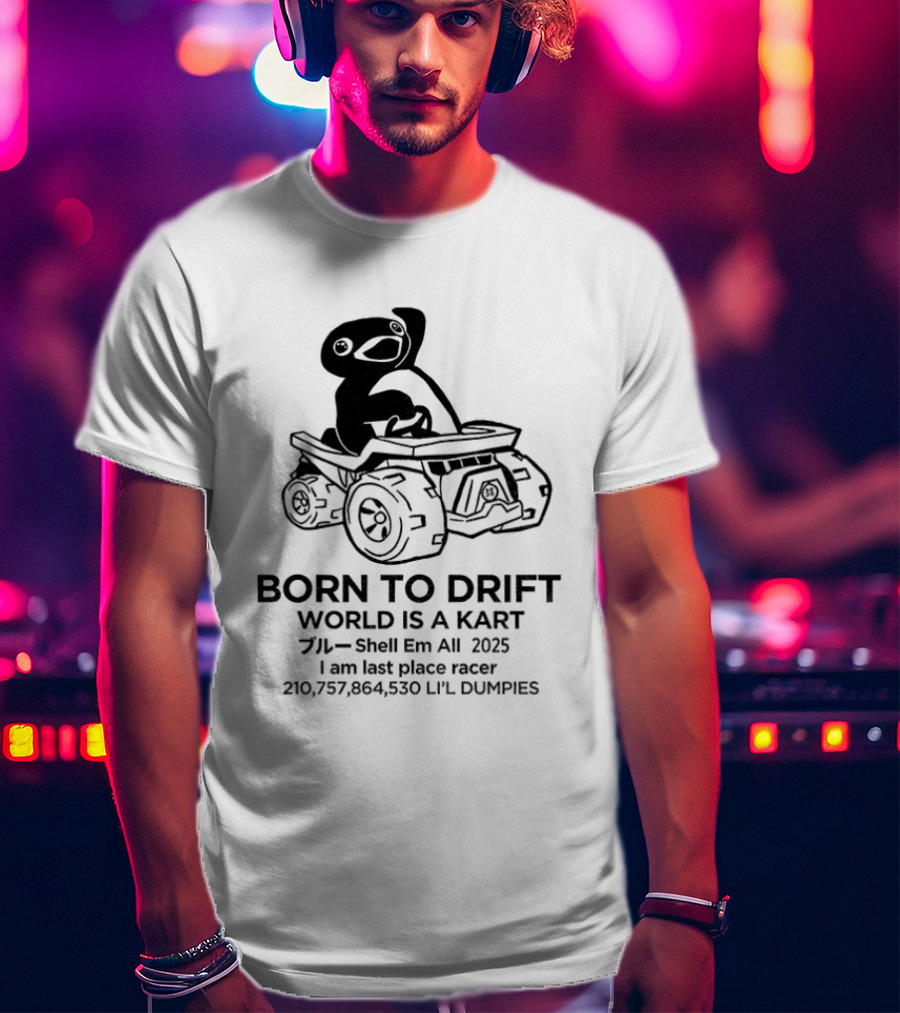 Penguin Born To Drift World Is A Kart Shell Em All 2025 T-Shirt