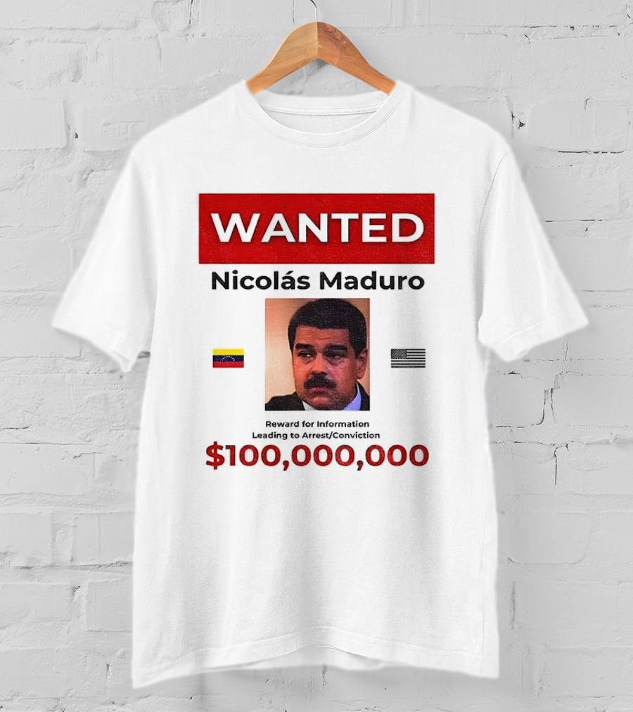 Wanted Nicolás Maduro $100,000,000 Reward With Venezuelan Flag T-Shirt