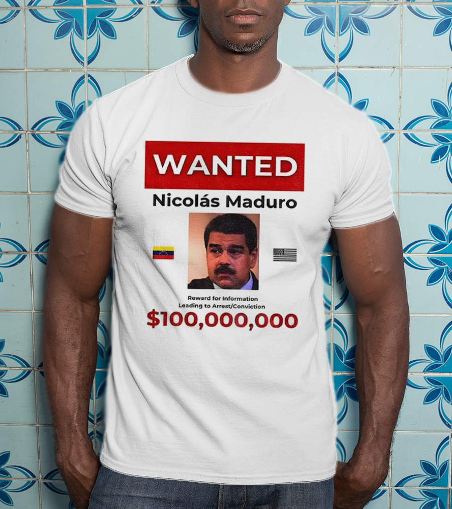 Wanted Nicolás Maduro $100,000,000 Reward With Venezuelan Flag T-Shirt