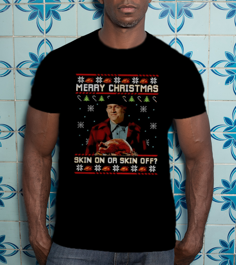 Merry Christmas Skin On Or Skin Off Ed Gein Turkey Ugly Sweater T-Shirt