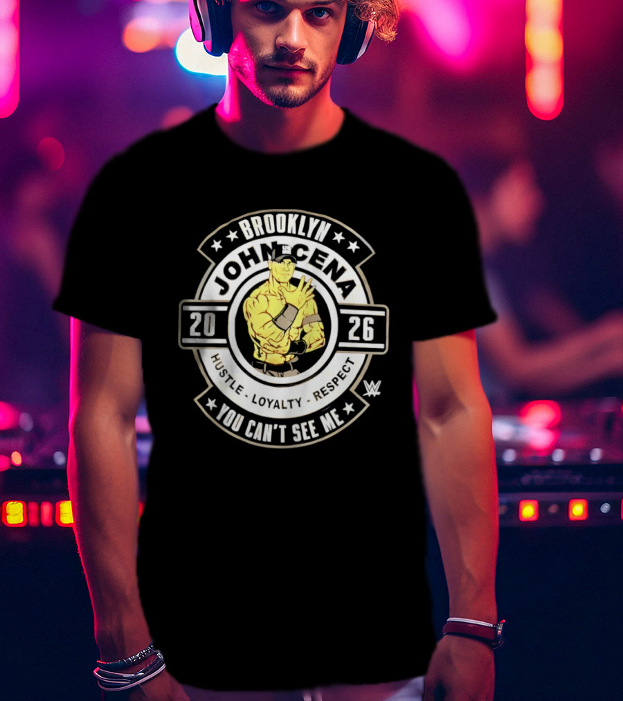 Brooklyn John Cena 2026 Hustle Loyalty Respect You Can't See Me T-Shirt