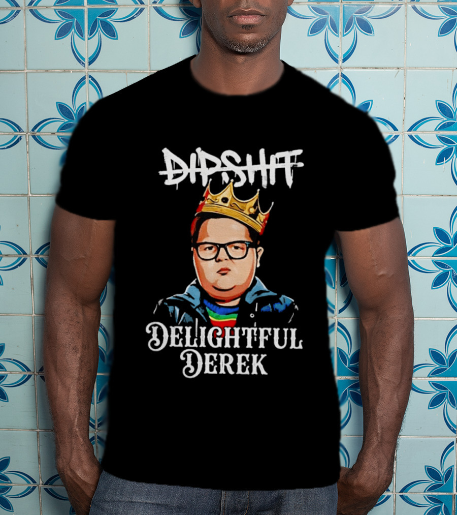 Dipshit Delightful Derek King Crown T-Shirt