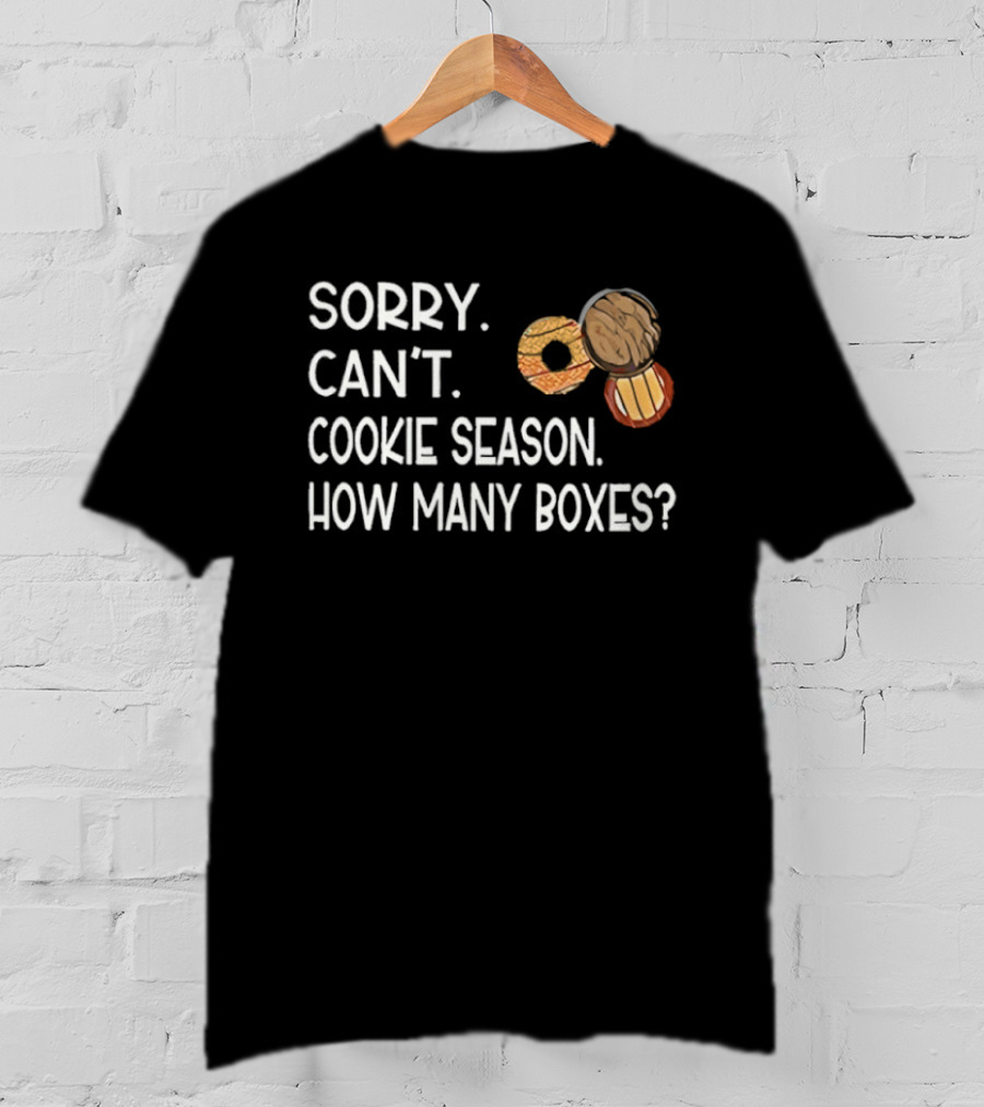 Sorry Can’t Cookie Season How Many Boxes T-Shirt