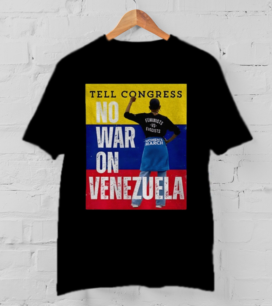 Tell Congress No War On Venezuela Flag Feminists Vs Fascists Women's March T-Shirt
