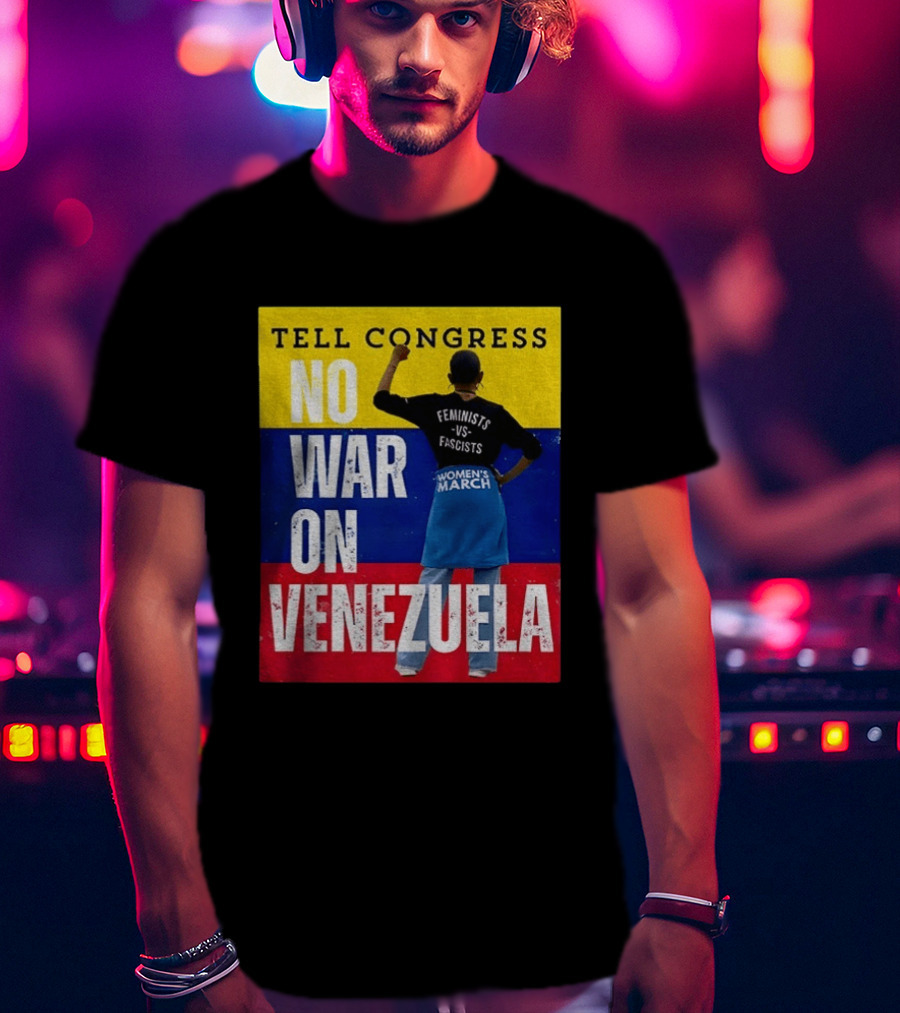 Tell Congress No War On Venezuela Flag Feminists Vs Fascists Women's March T-Shirt