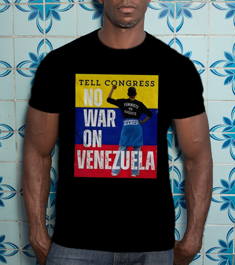 Tell Congress No War On Venezuela Flag Feminists Vs Fascists Women's March T-Shirt