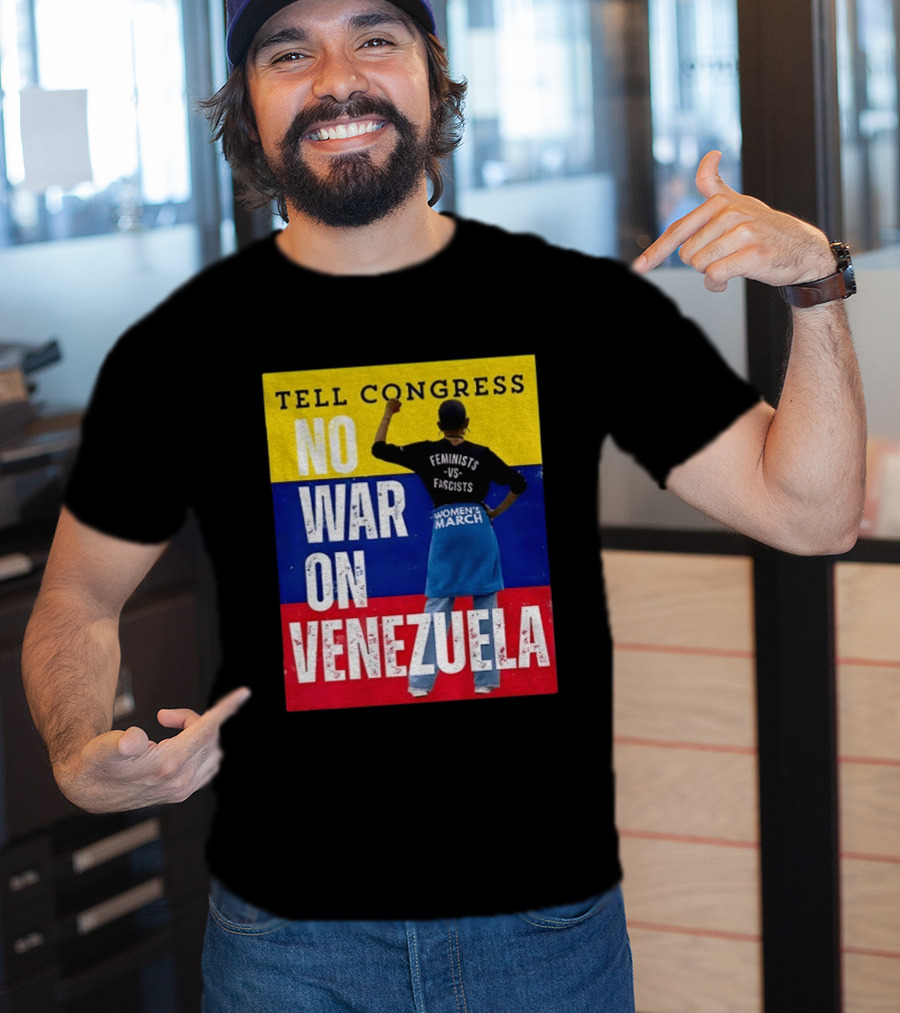 Tell Congress No War On Venezuela Flag Feminists Vs Fascists Women's March T-Shirt